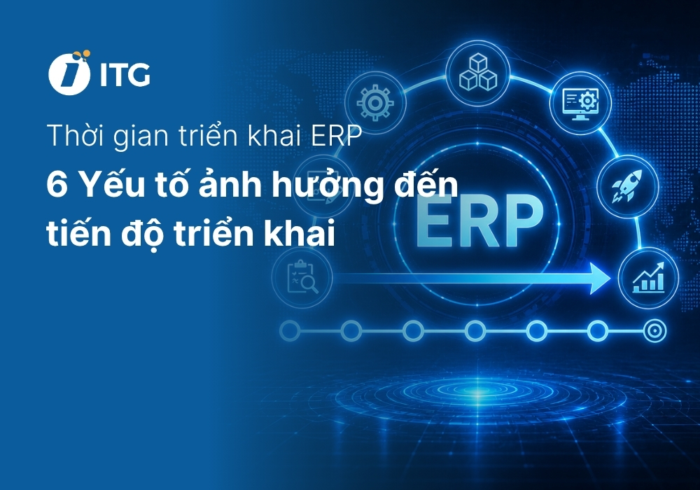 Thời gian triển khai phần mềm ERP mất bao lâu? 6 yếu tố quyết định tiến độ triển khai ERP 5 Thời gian triển khai phần mềm ERP mất bao lâu? 6 yếu tố quyết định tiến độ triển khai ERP