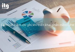 4 phương pháp hữu hiệu để giảm chi phí triển khai phần mềm CRM ?