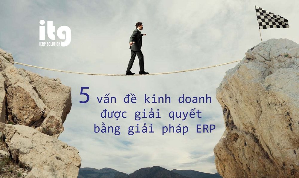 giai phap erp cho doanh nghiep itgvietnam2 -    5 vấn đề kinh doanh được giải quyết bằng giải pháp ERP