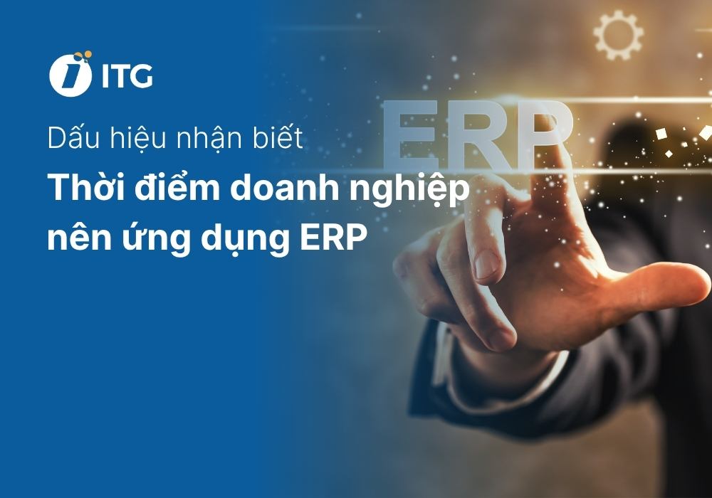 Khi nào doanh nghiệp nên ứng dụng ERP? 8 dấu hiệu nhận biết không nên bỏ qua 8 Khi nào doanh nghiệp nên ứng dụng ERP? 8 dấu hiệu nhận biết không nên bỏ qua
