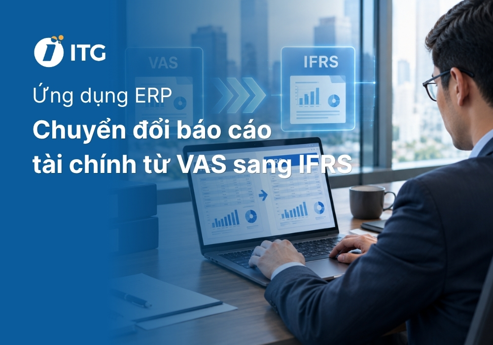 Ứng dụng hệ thống ERP khi chuyển đổi báo cáo tài chính từ VAS sang IFRS 13 Ứng dụng hệ thống ERP khi chuyển đổi báo cáo tài chính từ VAS sang IFRS