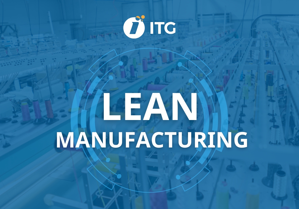 Lean Manufacturing (sản xuất tinh gọn) là gì? Ứng dụng trong hệ thống sản xuất