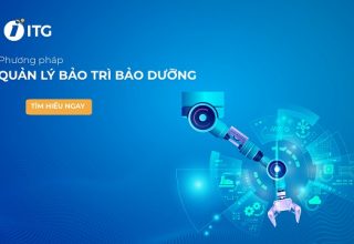 Quản lý bảo trì (Maintenance Management) và các phương pháp quản lý bảo trì bảo dưỡng công nghiệp