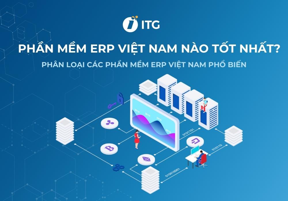 Phần mềm ERP Việt Nam nào tốt nhất? Phân loại các phần mềm ERP Việt Nam phổ biến