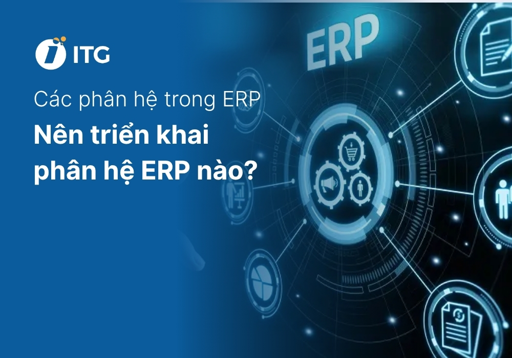 Các phân hệ trong ERP và thành phần quan trọng trong từng phân hệ 5 Các phân hệ trong ERP và thành phần quan trọng trong từng phân hệ