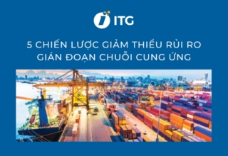 5 Chiến lược giúp doanh nghiệp giảm thiểu rủi ro gián đoạn chuỗi cung ứng