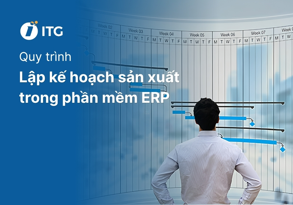 Lập kế hoạch sản xuất trong phần mềm ERP 5 Lập kế hoạch sản xuất trong phần mềm ERP