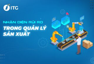 Những rủi ro trong sản xuất: Nhận diện và các bước để kiểm soát rủi ro