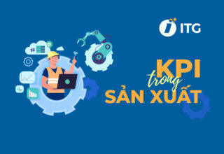 KPI trong sản xuất – “Công cụ vàng” đánh giá mức độ hiệu quả về sản xuất của doanh nghiệp