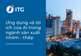 Ứng dụng và lợi ích của AI trong ngành sản xuất nhôm – thép