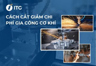 5 Cách cắt giảm chi phí gia công cơ khí hiệu quả