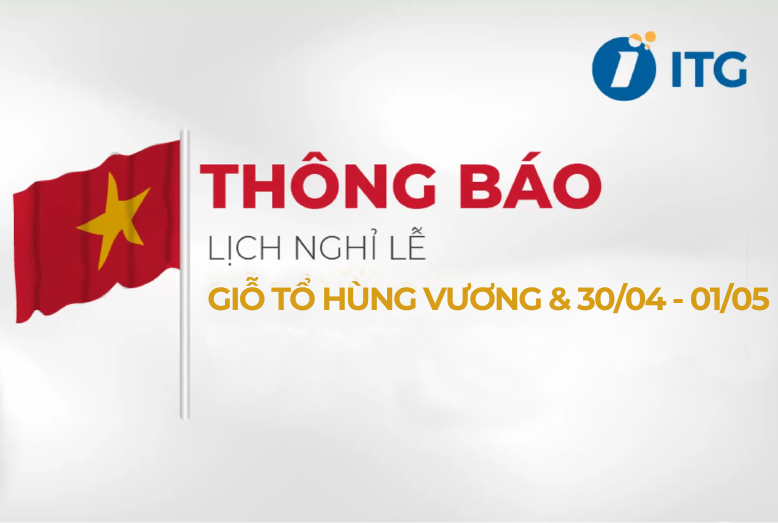 ITG Technology thông báo lịch nghỉ lễ Giỗ tổ Hùng Vương & 30/04 – 01/05 năm 2024