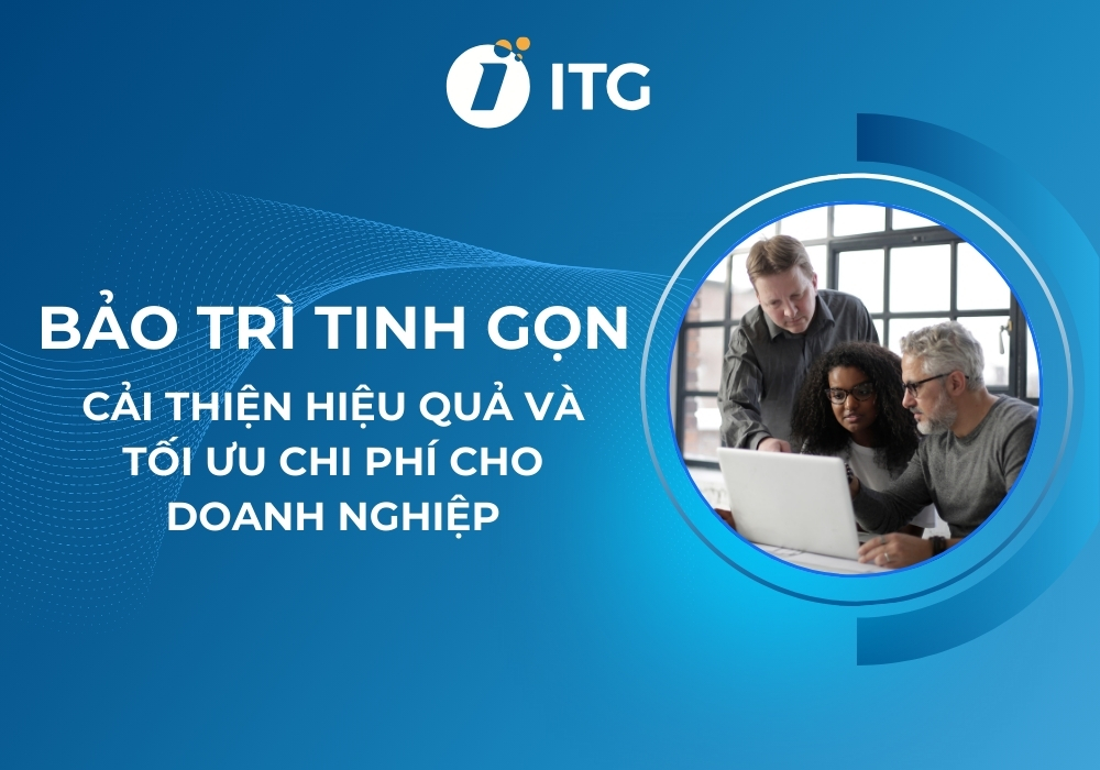 Bảo trì tinh gọn (lean maintenance): Cải thiện hiệu quả và tối ưu chi phí cho doanh nghiệp