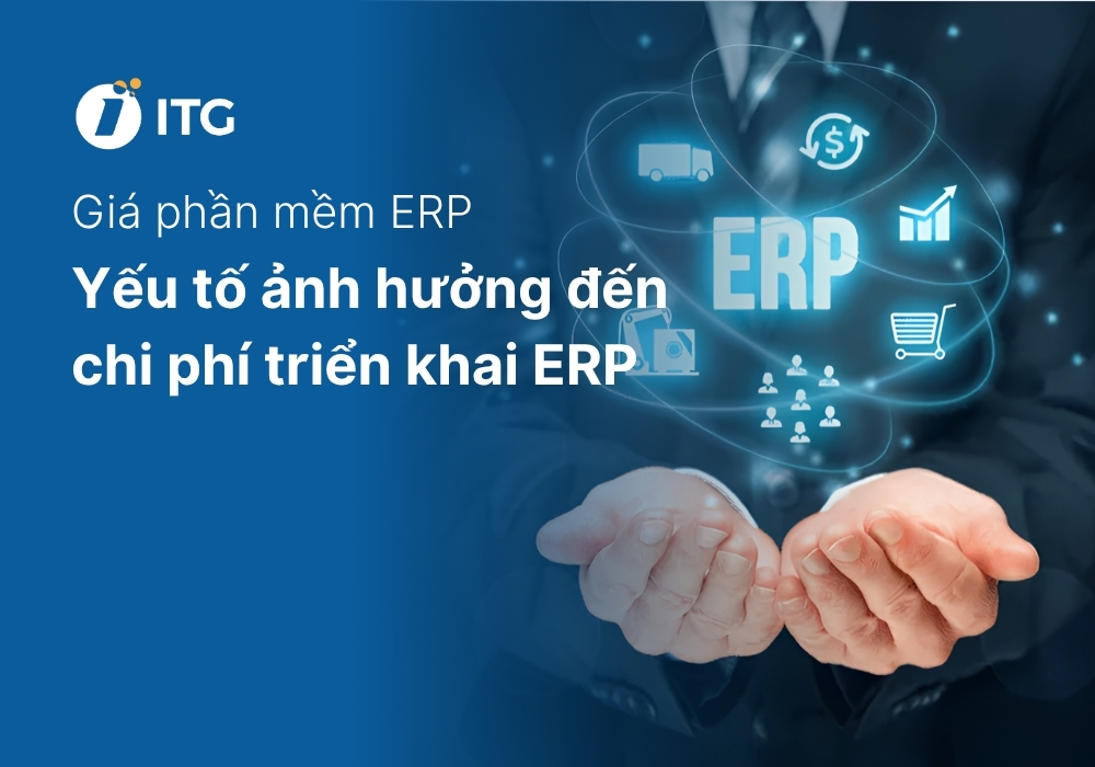 Giá phần mềm ERP bao nhiêu? 6 yếu tố ảnh hưởng đến chi phí triển khai ERP