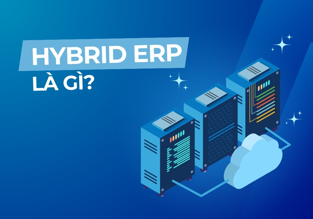 Hybrid ERP là sự kết hợp giữa Onpremise ERP và Cloud ERP