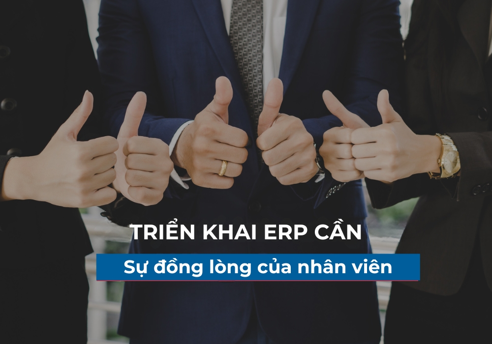 Doanh nghiệp có thể gặp khó khăn khi triển khai ERP nếu thiếu sự đồng lòng của nhân viên