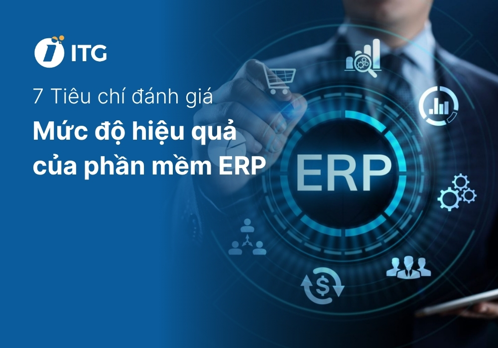 7 tiêu chí đánh giá doanh nghiệp đang triển khai ERP hiệu quả hay không 12 7 tiêu chí đánh giá doanh nghiệp đang triển khai ERP hiệu quả hay không