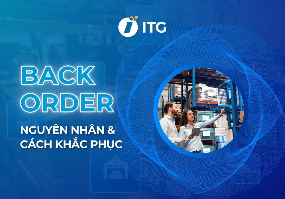 Backorder là gì? Cách khắc phục tình trạng backorder trong sản xuất hiệu quả