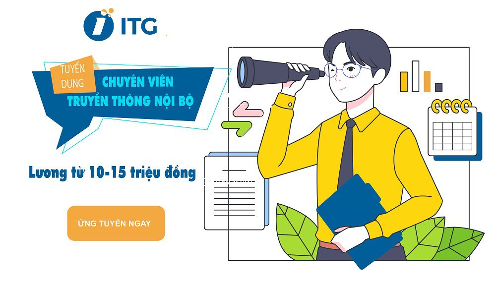 ITG tuyển dụng chuyên viên truyền thông nội bộ – Lương lên tới 15 triệu đồng