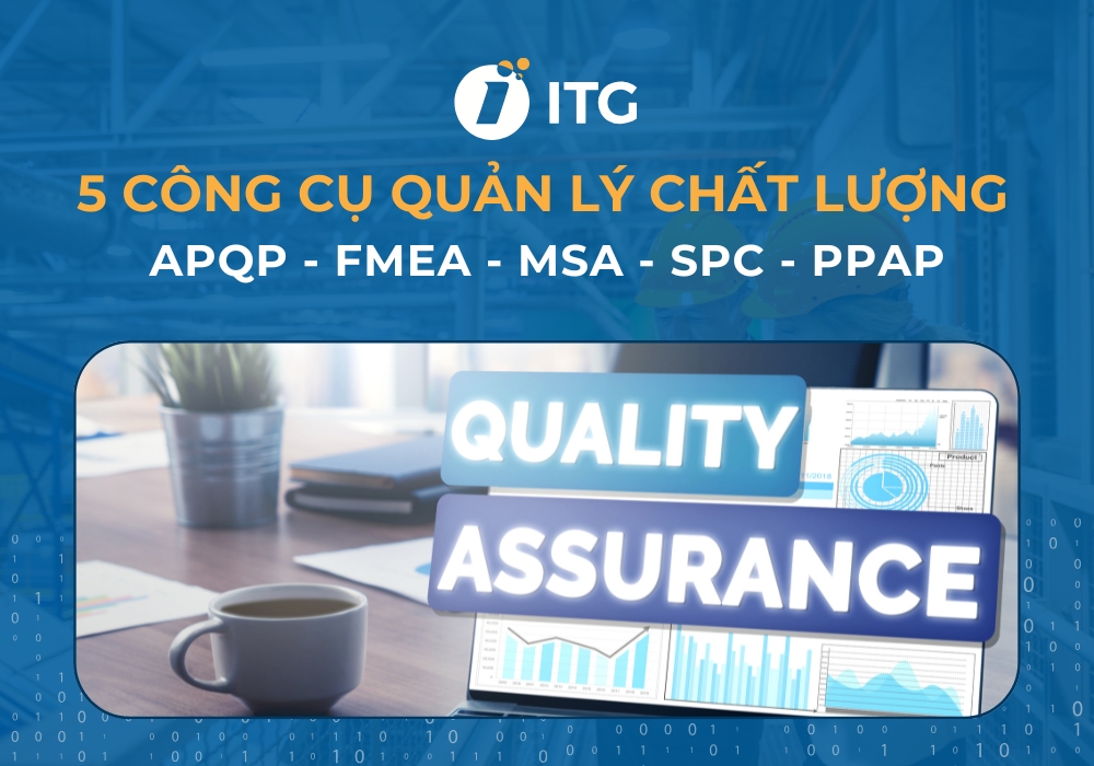5 Công cụ quản lý chất lượng cốt lõi trong sản xuất