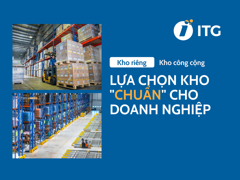 Kho riêng và kho công cộng: Lựa chọn kho “chuẩn” cho doanh nghiệp