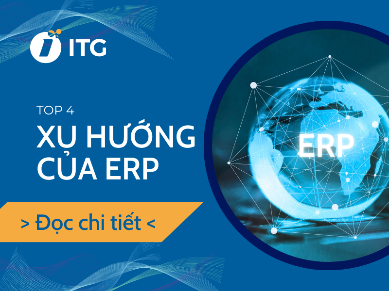 Top 4 xu hướng của ERP nổi bật: Tương lai của hệ thống quản lý doanh nghiệp tổng thể