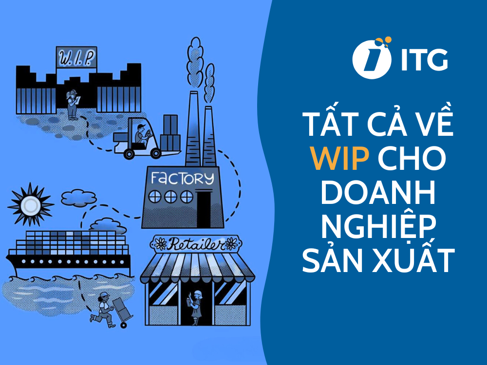 WIP là gì? Công thức tính và 6 Cách giảm WIP trong sản xuất hiệu quả