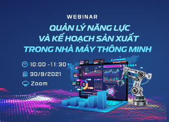 Mở cổng đăng ký tham dự Webinar Quản lý năng lực và lập kế hoạch sản xuất trong nhà máy thông minh