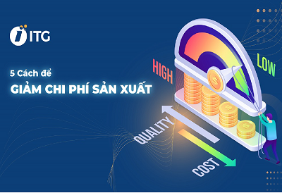 5 Cách giảm chi phí sản xuất hiệu quả cho mọi doanh nghiệp