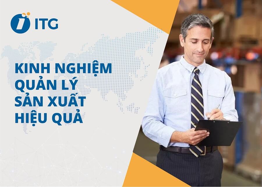 Kinh nghiệm quản lý sản xuất hiệu quả nhà quản trị cần biết