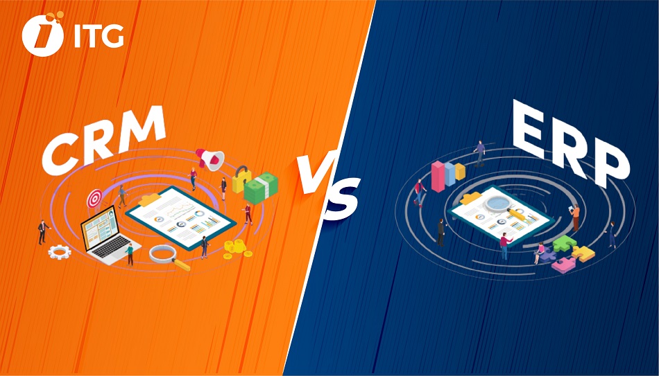 So sánh CRM và ERP: Nên chọn hệ thống nào để quản trị doanh nghiệp? 2 CRM và ERP