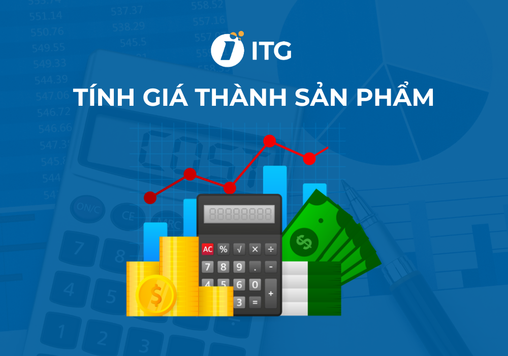 4 Phương pháp tính giá thành sản phẩm mới nhất hiện nay kèm ví dụ
