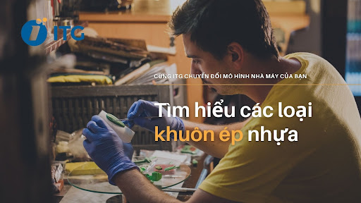 Tìm hiểu và phân loại các khuôn ép nhựa