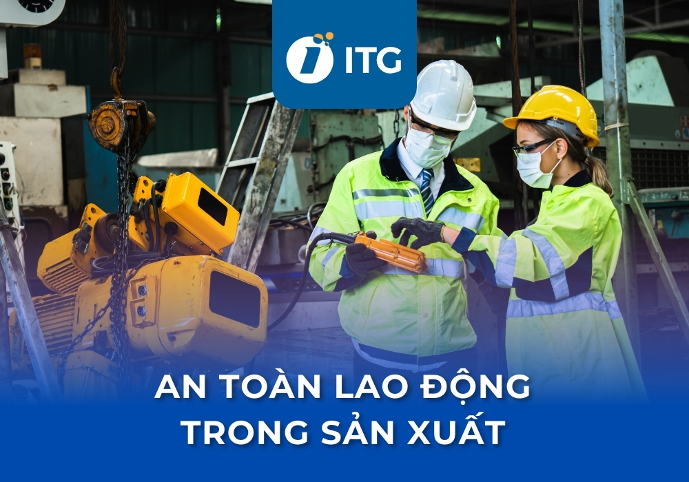 Hướng dẫn an toàn lao động trong sản xuất: Các vấn đề và biện pháp