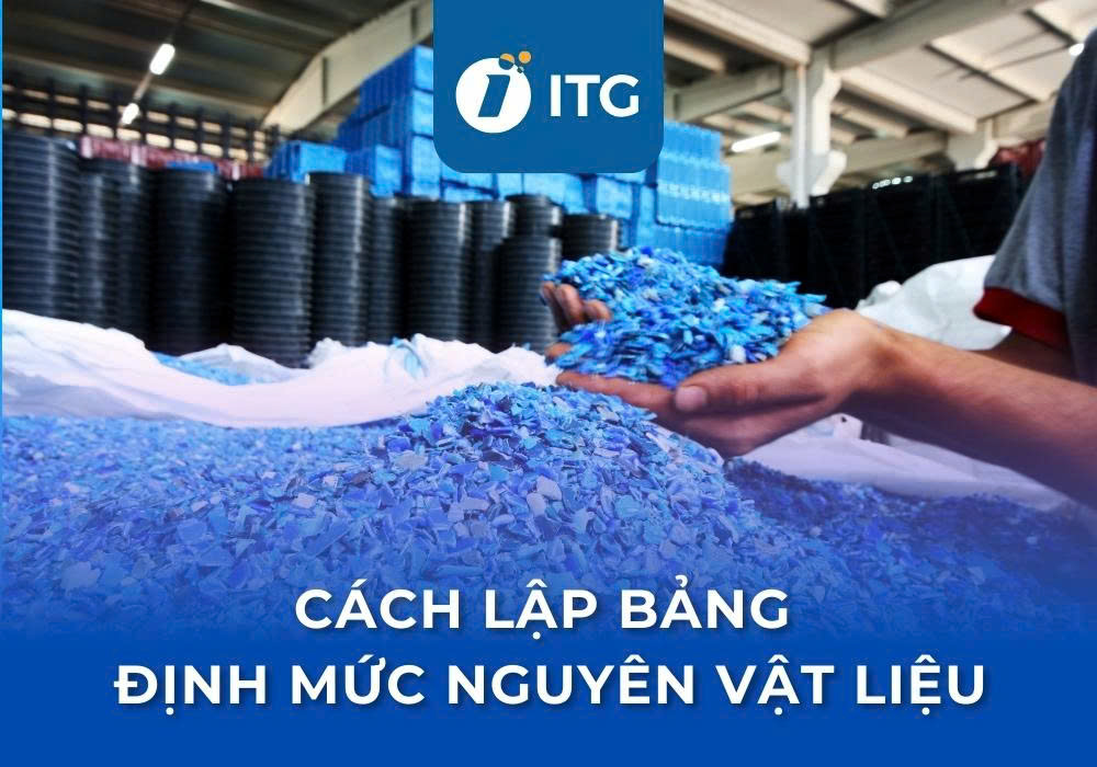 Hướng dẫn lập bảng định mức nguyên vật liệu chi tiết kèm mẫu tham khảo