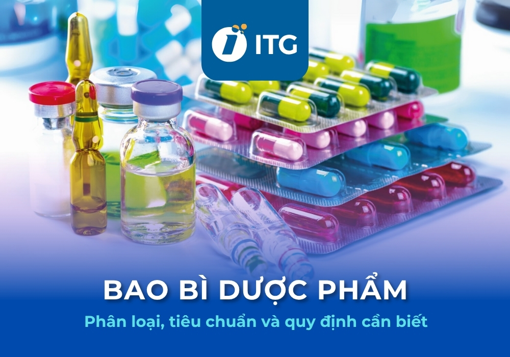 Bao bì dược phẩm: Đặc điểm, tiêu chuẩn và xu hướng mới