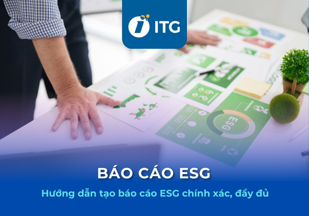 Báo cáo ESG là gì? Hướng dẫn 6 bước lập báo cáo ESG hiệu quả