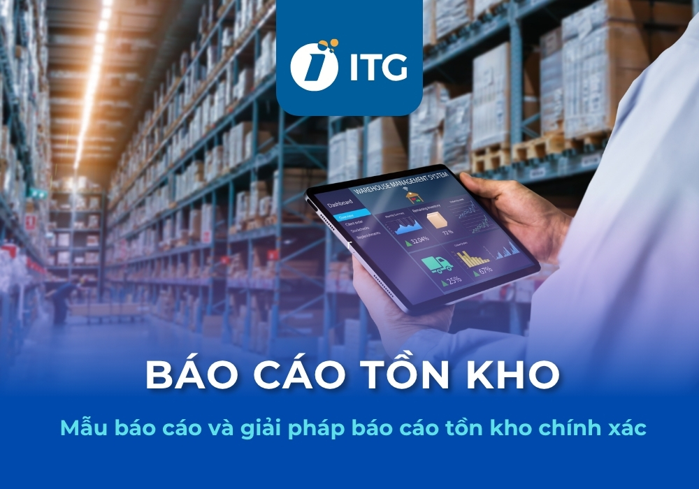 Download mẫu báo cáo tồn kho mới nhất – Cách tạo báo cáo tồn kho nhanh, chính xác