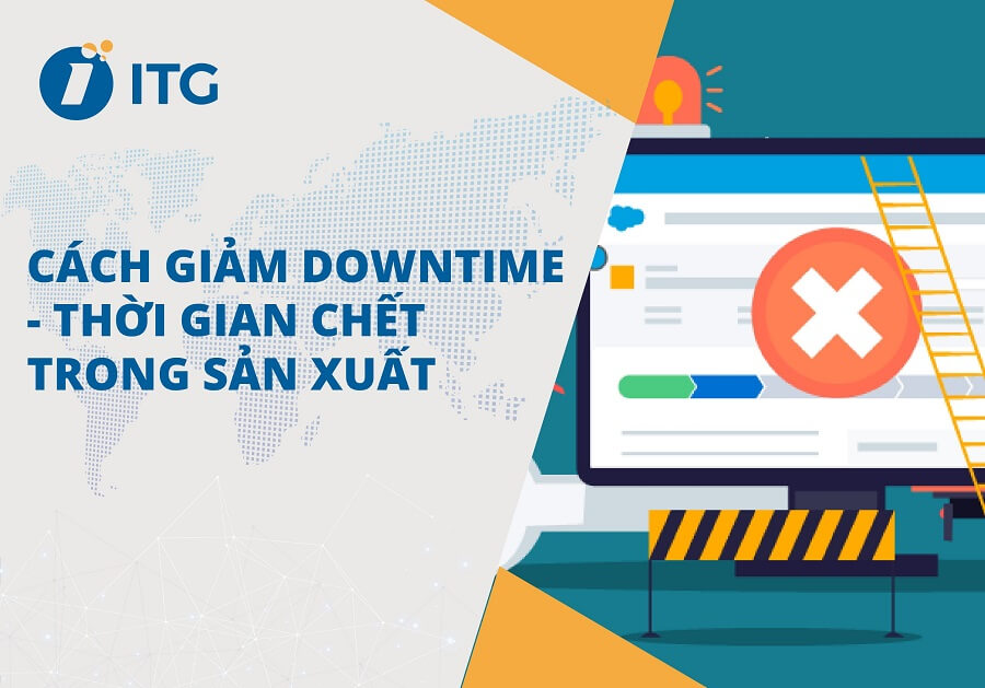 Downtime là gì? Nguyên nhân và 6 cách giảm Downtime trong sản xuất hiệu quả