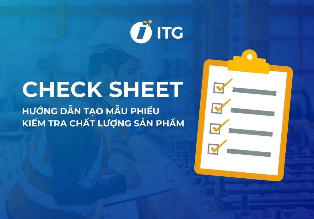 Check Sheet là gì? Hướng dẫn tạo mẫu phiếu kiểm tra chất lượng sản phẩm