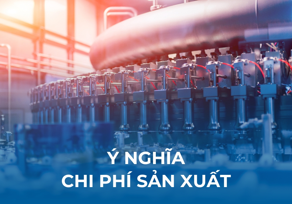Chi phí sản xuất bao gồm nhiều thành phần có ý nghĩa rất lớn tới hoạt động kinh doanh của doanh nghiệp