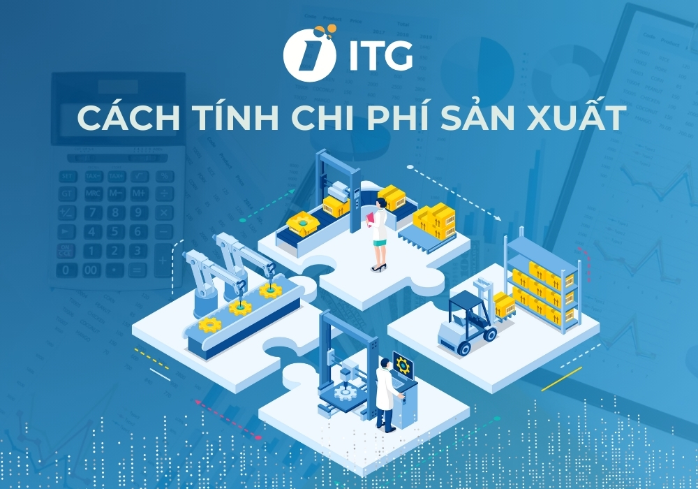 Chi phí sản xuất là gì? Cách tính và phương pháp tối ưu chi phí sản xuất hiệu quả