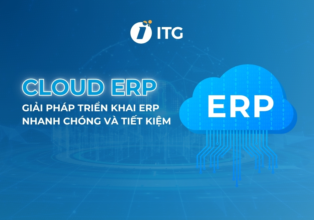 Cloud ERP là gì? Mô hình Cloud ERP phù hợp với những doanh nghiệp nào?