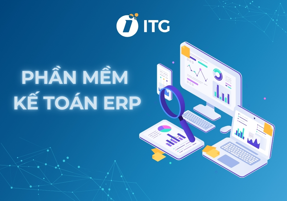 Phần mềm kế toán ERP là gì? So sánh ERP kế toán và phần mềm kế toán thông thường