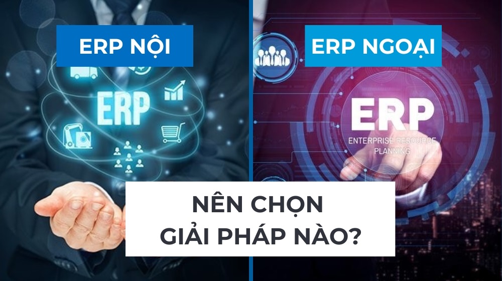 Phần mềm ERP nội và ERP ngoại - Đâu là lựa chọn tối ưu cho doanh nghiệp Việt? 2 erp nội và erp ngoại