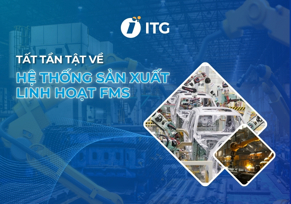 FMS là gì? Tất tần tật về hệ thống sản xuất linh hoạt FMS