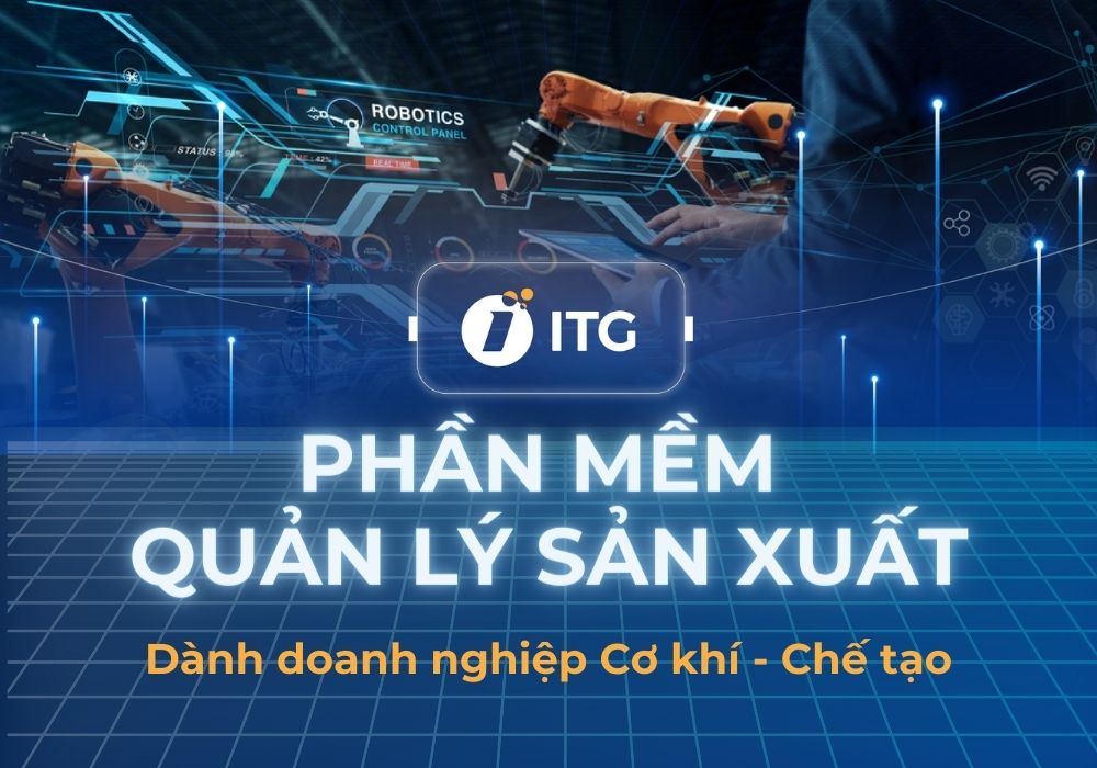 Phần mềm quản lý sản xuất của ITG được nhiều doanh nghiệp cơ khí lựa chọn