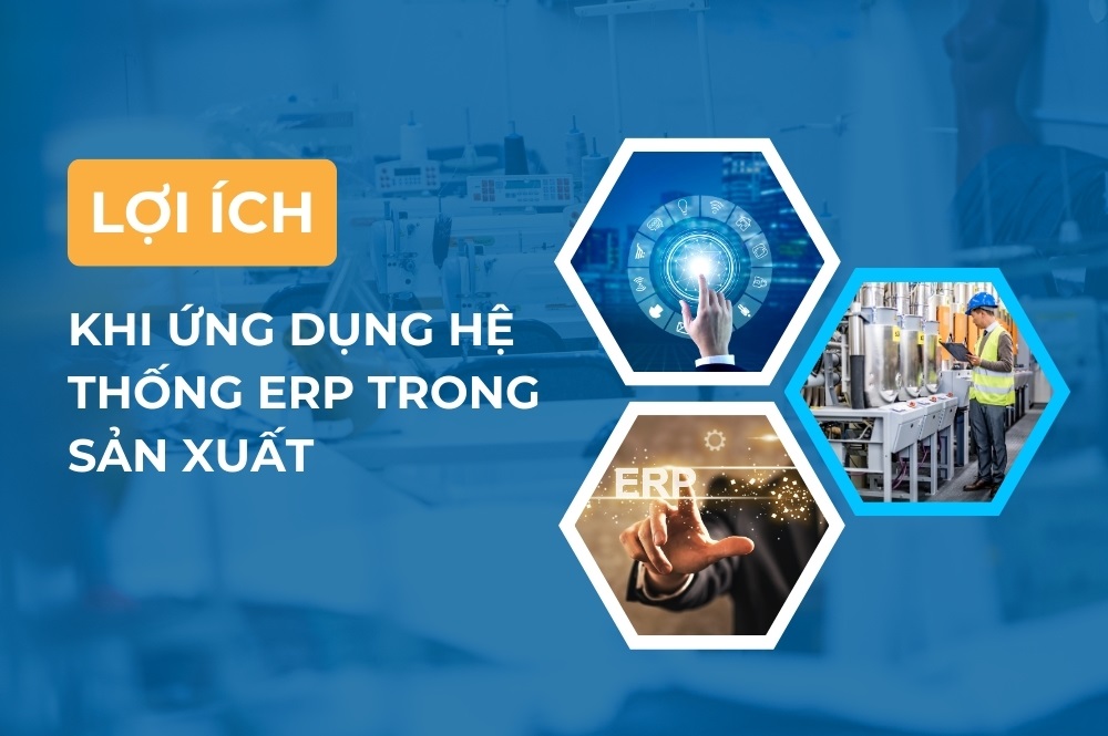 Tất tần tật về hệ thống ERP trong sản xuất 4 Ứng dụng ERP trong sản xuất mang lại nhiều lợi ích cho doanh nghiệp