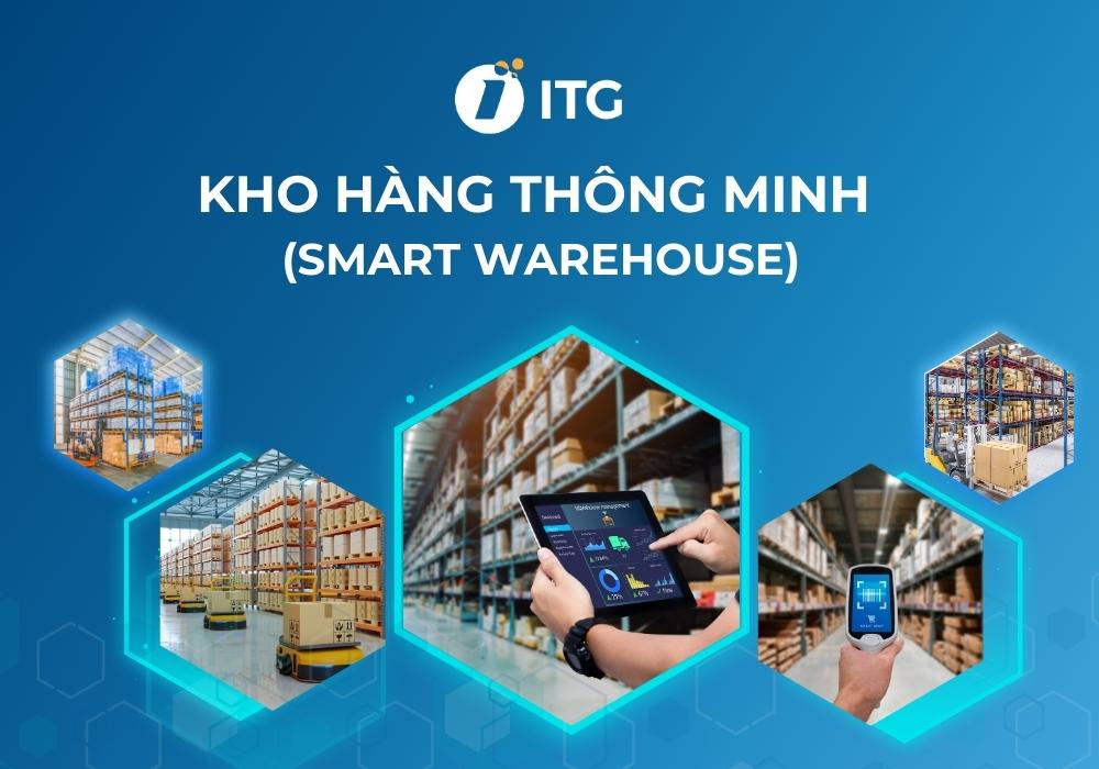 Nhà kho thông minh (Smart Warehouse): Tư vấn lựa chọn giải pháp kho hàng thông minh phù hợp