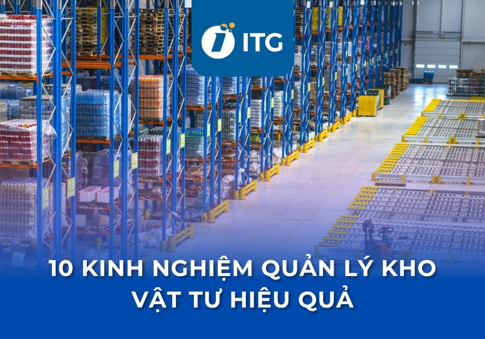 10 Kinh nghiệm quản lý kho vật tư hiệu quả nhất